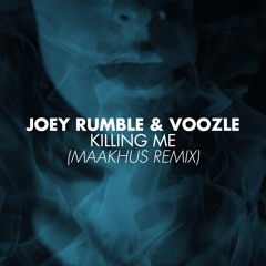 Joey Rumble & Voozle - Killing Me (Maakhus Remix)
