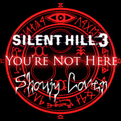 Silent Hill 3 OST - You're Not Here (Shoujy Cover)