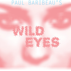 Wild Eyes (paul baribeau)