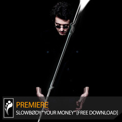 Premiere: Slowbødy “Your Money” [Free Download]