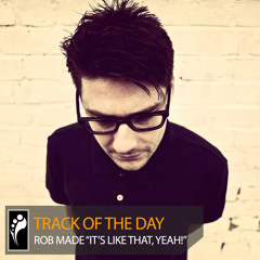 Track of the Day: Rob Made “It’s Like That, Yeah!”