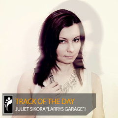 Track of the Day: Juliet Sikora “Larrys Garage”