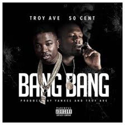 Troy Ave - Bang Bang Ft. 50 Cent