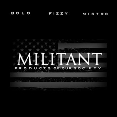 Millitant by BOLO Ft Fizzy & Mistro
