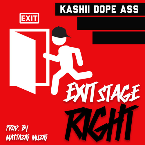 @Kashii_Dopeass-  Exit (Stage Right) [Prod. By @MattazikMuzik]