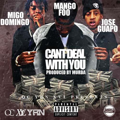 Mango Foo - Cant Deal With Ya Ft. Jose Guapo & Domingo [Prod. Murda]