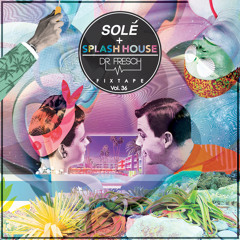 Solé Fixtape Vol. 36 | Dr. Fresch + Splash House