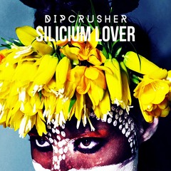 Dipcrusher - Silicium Lover