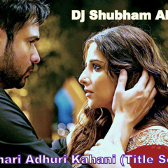 Hamari Adhuri Kahani (Title Song) Arijit Singh - Dj Shubham AkoT
