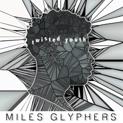 Miles Glyphers - 'Twisted Youth Mixtape' (Prod. Sound of Fractures)