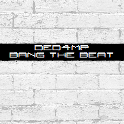 Ded4mp - Bang The Beat (165Bpm)