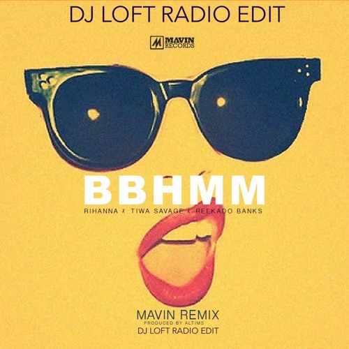 Tiwa Savage X Rihanna X ReekadoBanks - BBHMM Mavin Remix (DJ LOFT RADIO EDIT)