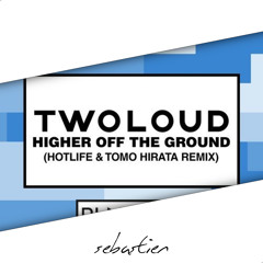 twoloud - Higher Off The Ground (Sebastien Remix)