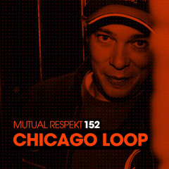 Mutual Respekt 152 with Chicago Loop