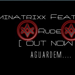 Dominatrixx Feat.Jezuino - Rude [ OUT NOW ]  WORK IN PROGRESS