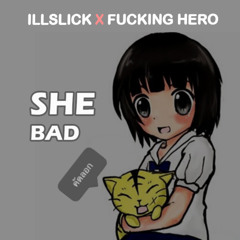ILLSLICK - She Bad Feat. ฟักกลิ้ง ฮีโร่ [Bass Mix]