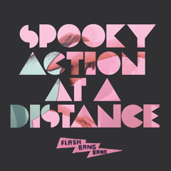 FLASH BANG BAND – Spooky Action At A Distance