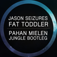 Jason Seizures - Fat Toddler (Pahan Mielen Jungle Bootleg)