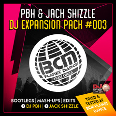 PBH & JACK SHIZZLE | DJ EXPANSION PACK #3 | BOOTLEGS | MASH-UPS | EDITS