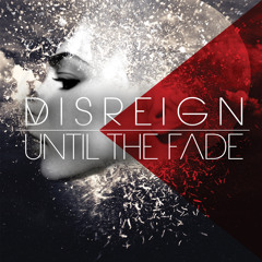 DISREIGN - UNTIL THE FADE