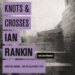 KNOTS AND CROSSES by Ian Rankin, read by James Macpherson