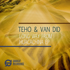 PREMIERE: Teho & Van Did - Huacachina (Daniel Zuur Remix)- Grrreat Recordings