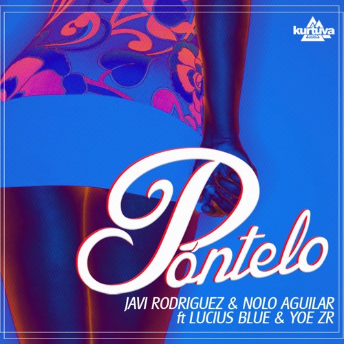 Javi Rodriguez & Nolo Aguilar Ft. Lucius Blue & Yoe Zr - Pontelo (Trave DJ & Raul L Mambo Remix)