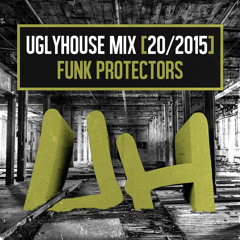 FUNK PROTECTORS - UGLYHOUSE MIX [20/2015]