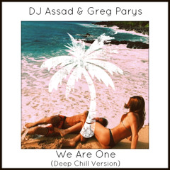 DJ Assad & Greg Parys - We Are One (Deep Chill Version)