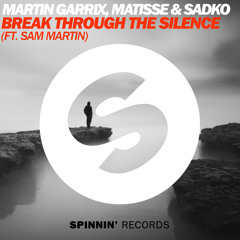 Martin Garrix Vs. Matisse & Sadko Feat. Sam Martin - Break Through The Silence [SPINNIN' RECORDS]