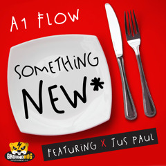 A1 Flow feat. Jus Paul "Something New" Dirty
