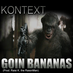 Kontext - GOIN BANANAS ( Prod. Raisi K. the RaisinMan )