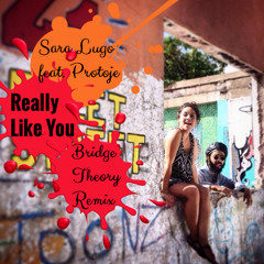 Sara Lugo feat. Protoje -Really Like You (Bridge Theory Remix)