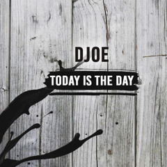 DJoe - Today Is The Day