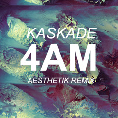 Kaskade ✖ 4AM (Aesthetik Remix)