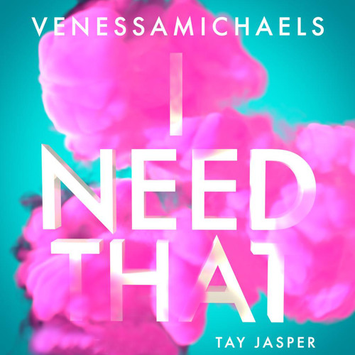 I Need That ft. Tay Jasper
