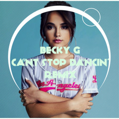 Becky G-Cant Stop Dancin' (Remix)