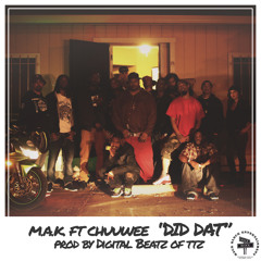 M.A.K. Ft Chuuwee - Did Dat (Prod By Digital Beatz of TTZ)*Music Video Link In Info*