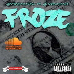 @FlyGuyMontanna ft. @SeriousGomes  - Froze