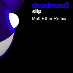 Deadmau5 - Slip (Matt Ether Remix)