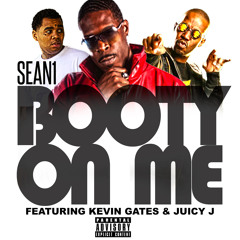 Sean 1 - Booty On Me ( Remixs ) - Feat Kevin Gates & Juicy J