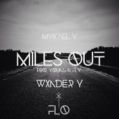 Mykael V - Miles Øut Ft. FLO & WxNDER y
