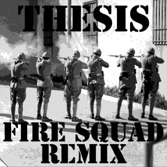 Thesis - Fire Squad Remix