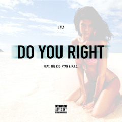 L!Z - Do You Right Feat. The Kid Ryan & K.I.D.