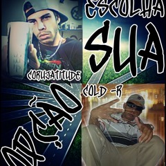 Cold-R & CorujAtitude-Crie Sua Opção Prod.Criminal-R.O.(2-R-Mafia)