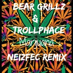 Bear Grillz & TrollPhace - Marijuana (GEACHE Remix)FREE DOWNLOAD