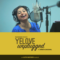 Yelove Unplugged ft. Shreya Ghoshal | Ajith Mathew