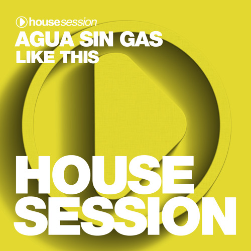 Agua Sin Gas - Like This (Original Mix) HOUSESESSION RECORDS