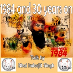 The History Behind 1984... 30 Years On - Bhai Inderjeet Singh