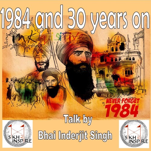 The History Behind 1984... 30 Years On - Bhai Inderjeet Singh